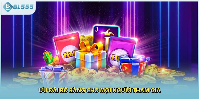 Ưu đãi rõ ràng cho mọi người tham gia